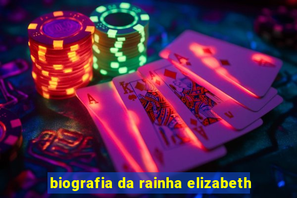 biografia da rainha elizabeth